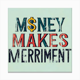 Money Makes Merit Canvas Print