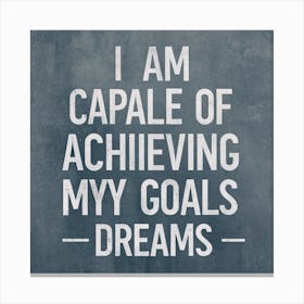 I Am Capable Of Achieving My Goals Dreams Canvas Print