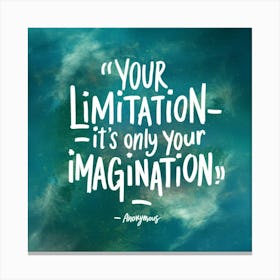 Your Limitation Is Only Your Imagination Canvas Print