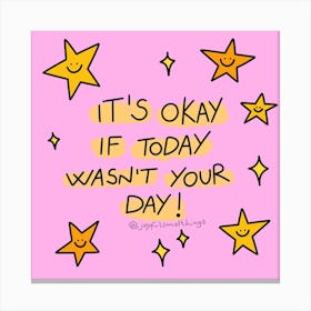 It's Okay If Today Wasn't Your Day Canvas Print