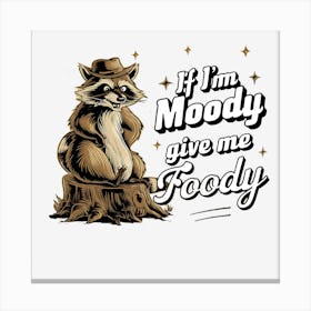 Moody Give Me Foody Canvas Print