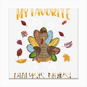 My Favorite Turkeys Call Me Dialysis Nurse Thanksgiving Canvas Print