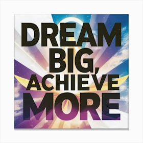 Dream Big Achieve More Canvas Print