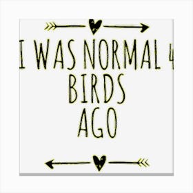 Arrows Best Friend Funny I Was Normal 4 Birds Ago Canvas Print