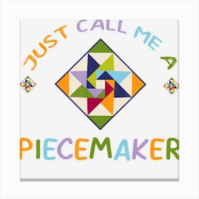 Quilting Call Me A Piece Maker Quilter Gift Canvas Print