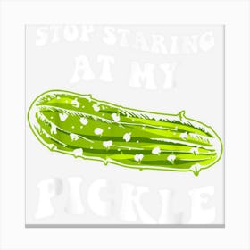 Stop Staring At My Pickle Dirty Halloween Canvas Print