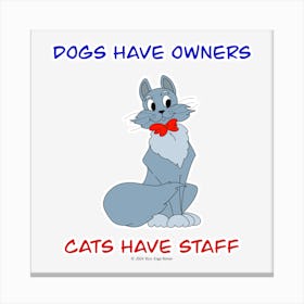 Dogs Have Owners Cats Have Staff (3) Canvas Print