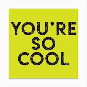 Youre Cool Square Canvas Print