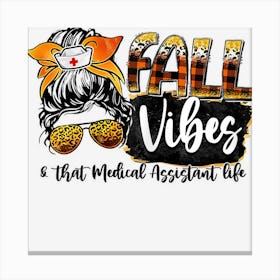 Womens Fall Vibes & That Medical Assistant Life Messy Bun Women Canvas Print