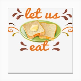 Let Us Eat 0u5lj Canvas Print