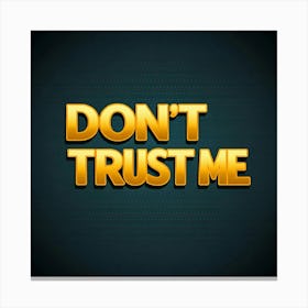 Don'T Trust Me Canvas Print