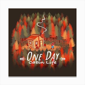 One Day Cabin Life Square Canvas Print