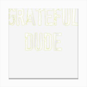 Grateful Dude Thanksgiving For Men Graphic Canvas Print