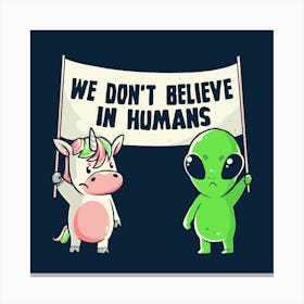 We Don't Believe in Humans - Cute Alien Unicorn Gift 1 Canvas Print