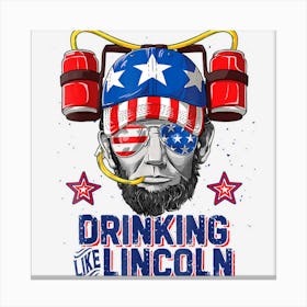 Hot Trend Drinking Like Lincoln 4th Of July Abraham Abe Canvas Print