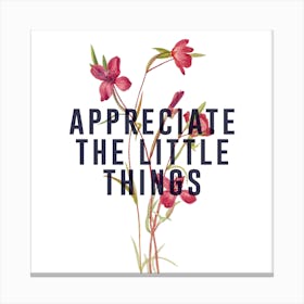 Appreciate The Little Things Square Canvas Print