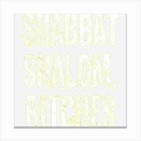 Shabbat Shalom Bitches Funny Jewish Jew Shabbos Canvas Print