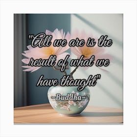 All We Are Is The Result Of What We Have Thought Canvas Print