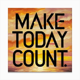 Make Today Count 3 Canvas Print
