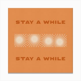 Stay A While Canvas Print