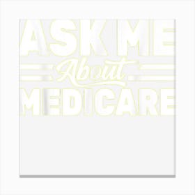 Ask Me About Medicare Health Insurance Consultant Design Canvas Print