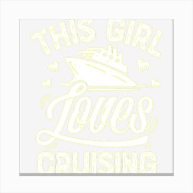 This Girl Loves Cruising Cruise Ship Lover Women Canvas Print