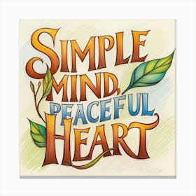 Simple Mind And Peaceful Heart Canvas Print