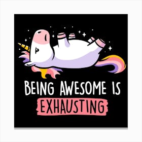 Being Awesome Is Exausting Square Canvas Print