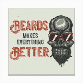 Beards Makes Everything Better Canvas Print