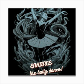 Enhance The Bally Dance Canvas Print