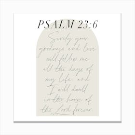 Surely Your goodness and love will follow me all the days of my life... -Psalm 23:6 Minimal Boho Beige Arch Script Canvas Print
