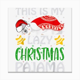 The This Is My Lazy Christmas Pajama Is The Best Present For Canvas Print