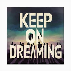 Keep On Dreaming 2 Canvas Print