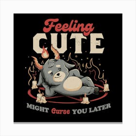 Feeling Cute Might Curse You Later - Funny Evil Creepy Baphomet Gift 1 Canvas Print
