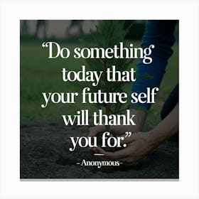 Do Something Today That Your Future Self Will Thank You For Canvas Print