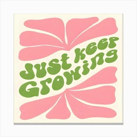 Just Keep Growing Canvas Print