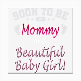 Soon To Be A Mommy Baby Girl Expecting Mother Gift Canvas Print