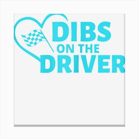 Womens Dibs On The Driver Car Racing Race Wife Racers Girlfriend Canvas Print