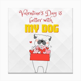 Valentine'S Day Is Better With My Dog Canvas Print