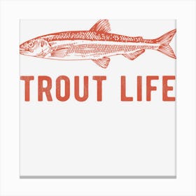 Trout Life Fly Fishing Fishing Canvas Print