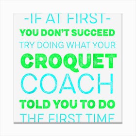 Try Doing What Your Croquet Coach Told You Motivational Canvas Print