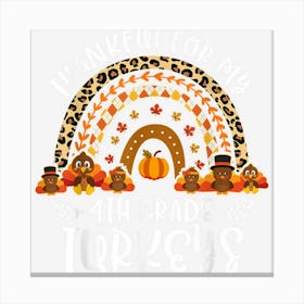 Thankful For 4th Grade Turkeys Rainbow Thanksgiving Teacher Canvas Print