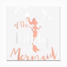 Sis Of The Birthday Mermaid Daughter Bday Girl Birthdate Canvas Print