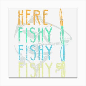 Here Fishy Fishy Fishing Lover Fishermans Gift Canvas Print