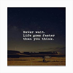 Never Wait Life Goes Faster Than You Think Canvas Print