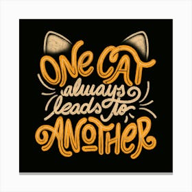 One Cat Always Leads to Another - Funny Quotes Feline Gift 1 Canvas Print
