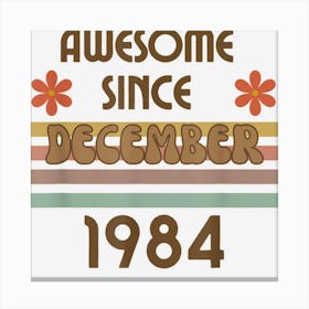 Awesome Since December 1984 Year Old Birthday Retro Canvas Print