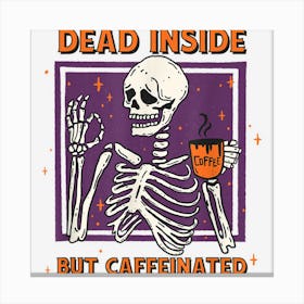 Halloween Skeleton Funny Dead Inside But Caffeinated Canvas Print