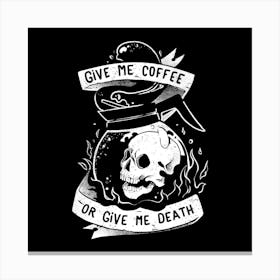 Give Me Coffee Or Give Me Death - Skull Evil Gift 1 Canvas Print