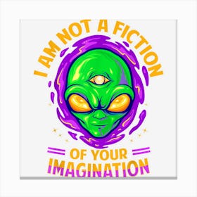 I Am Not A Fiction Of Your Imagination Spooky Alien Canvas Print